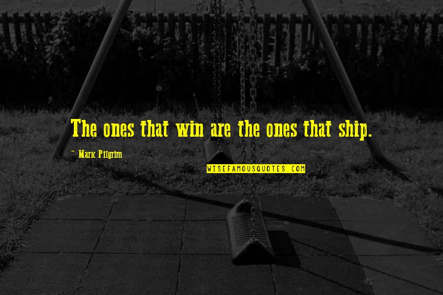 Depressing Holidays Quotes By Mark Pilgrim: The ones that win are the ones that Depressing Holidays Quotes By Mark Pilgrim: The ones that win are the ones that