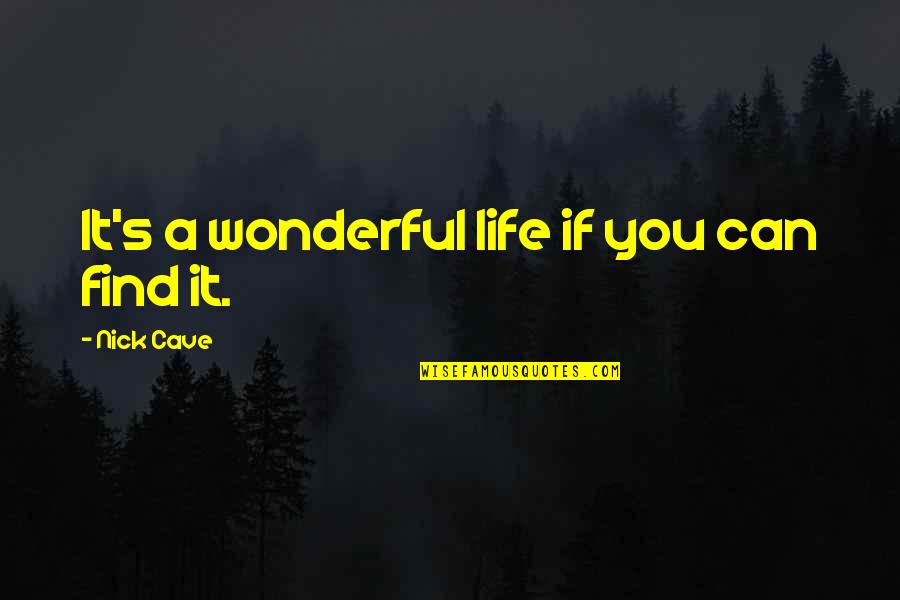 Depressing Inspirational Quotes By Nick Cave: It's a wonderful life if you can find Depressing Inspirational Quotes By Nick Cave: It's a wonderful life if you can find