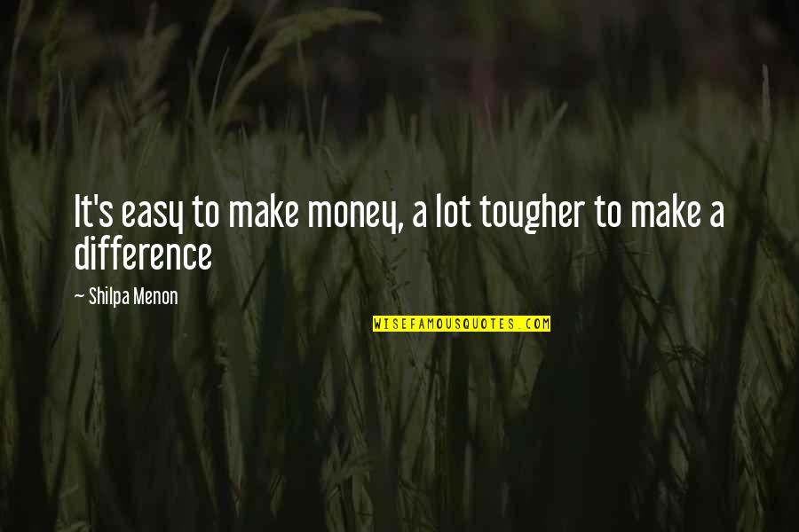 Depressing Lives Quotes By Shilpa Menon: It's easy to make money, a lot tougher