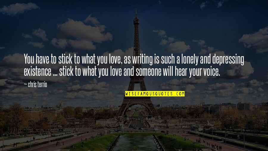 Depressing Lonely Quotes By Chris Terrio: You have to stick to what you love, Depressing Lonely Quotes By Chris Terrio: You have to stick to what you love,