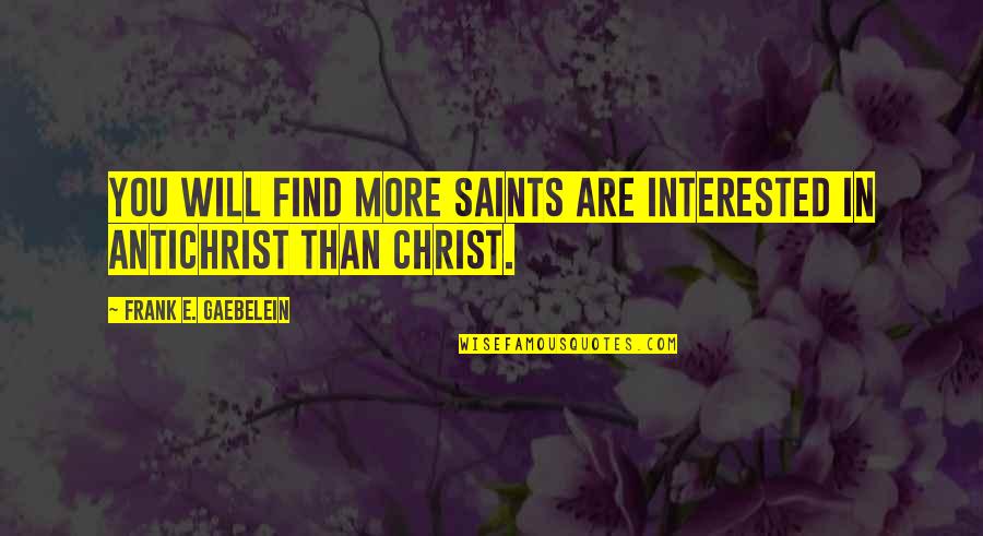 Depressing My Chemical Romance Quotes By Frank E. Gaebelein: You will find more saints are interested in