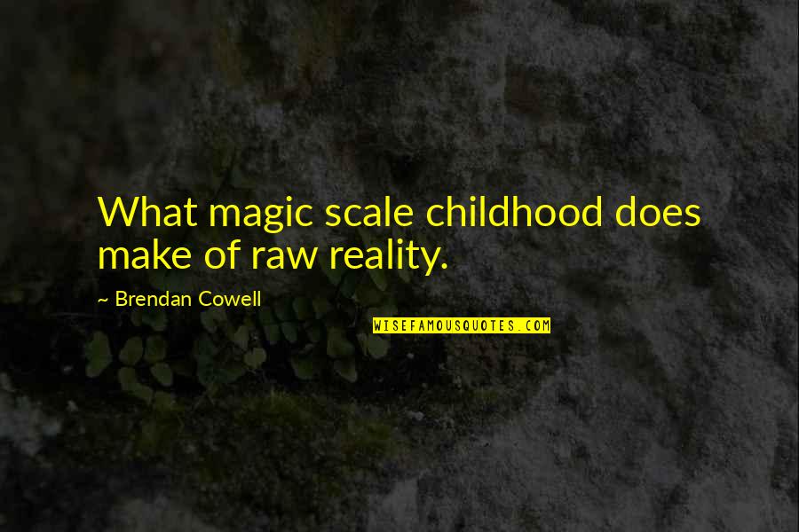 Depressing Quotes By Brendan Cowell: What magic scale childhood does make of raw