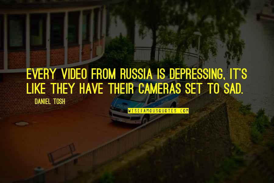 Depressing Quotes By Daniel Tosh: Every video from Russia is depressing, it's like