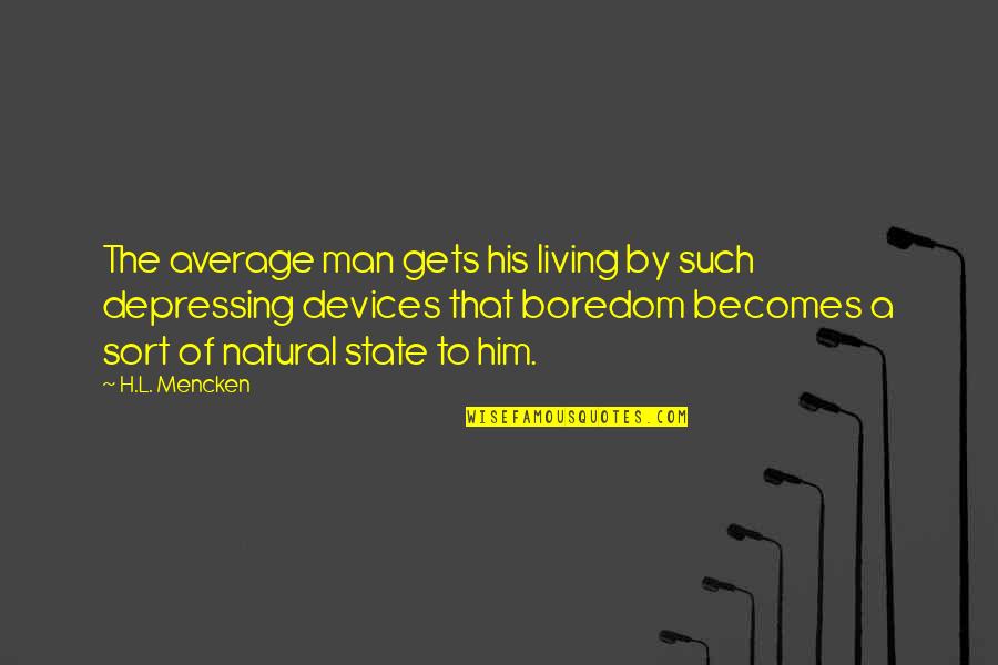 Depressing Quotes By H.L. Mencken: The average man gets his living by such