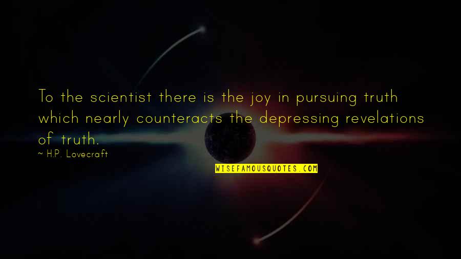 Depressing Quotes By H.P. Lovecraft: To the scientist there is the joy in