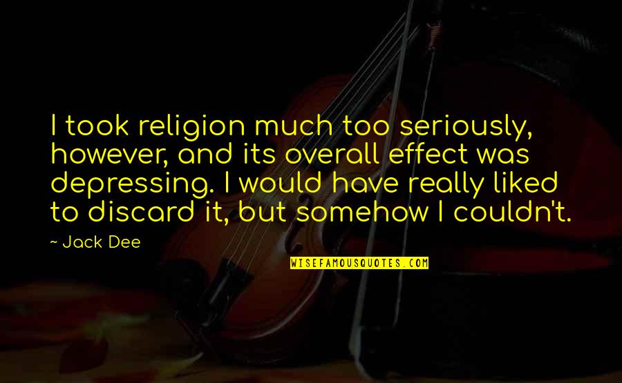 Depressing Quotes By Jack Dee: I took religion much too seriously, however, and