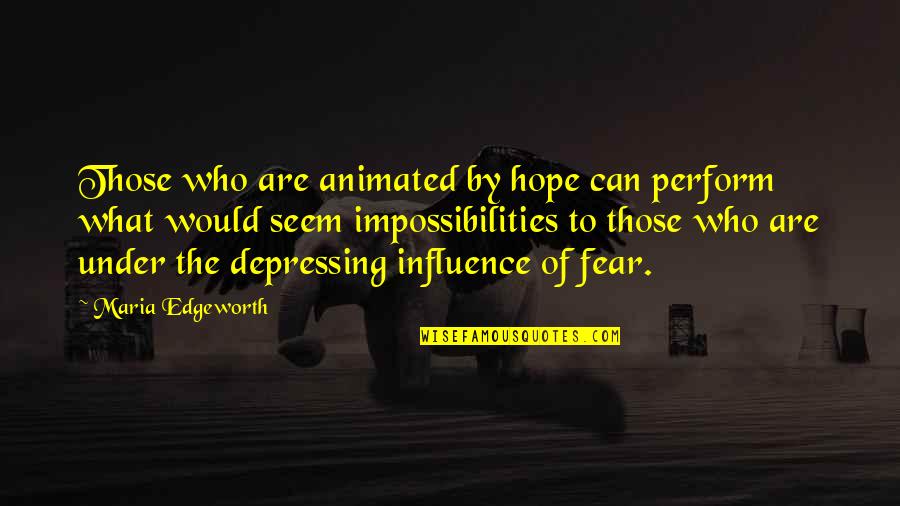Depressing Quotes By Maria Edgeworth: Those who are animated by hope can perform