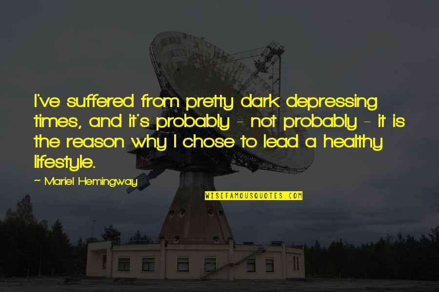 Depressing Quotes By Mariel Hemingway: I've suffered from pretty dark depressing times, and