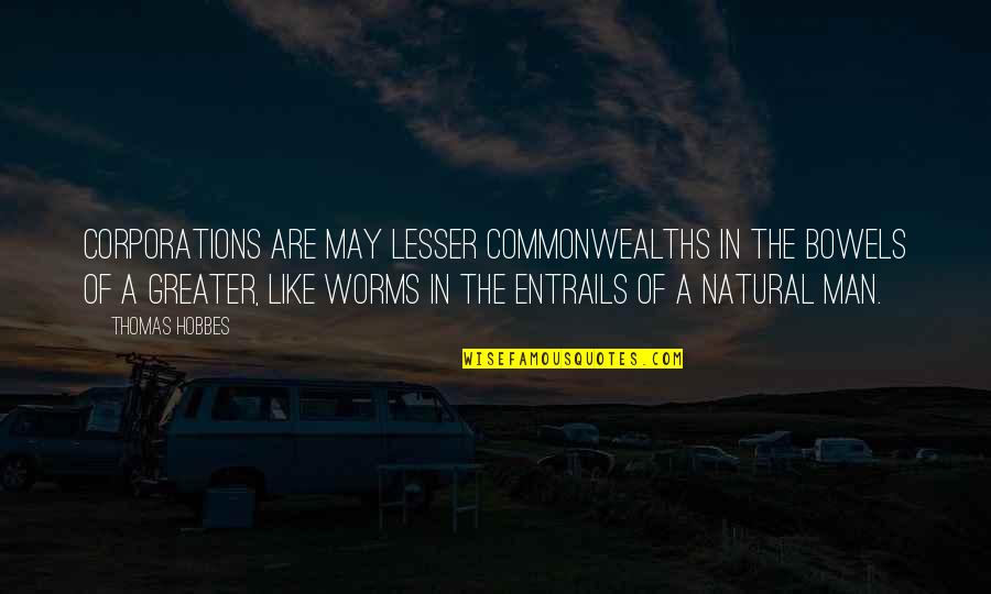 Depressing Rhyme Quotes By Thomas Hobbes: Corporations are may lesser commonwealths in the bowels Depressing Rhyme Quotes By Thomas Hobbes: Corporations are may lesser commonwealths in the bowels