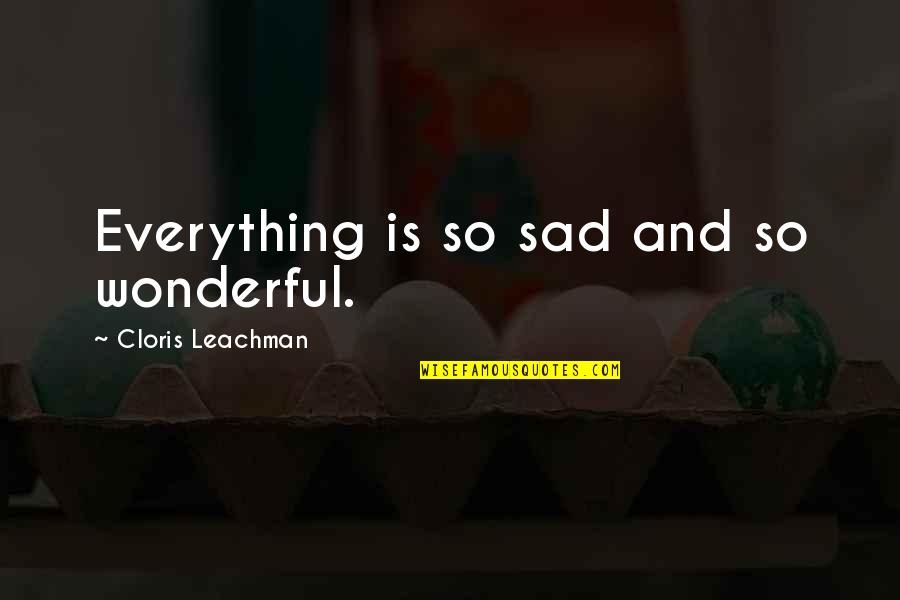 Depressing Sad Killua Quotes By Cloris Leachman: Everything is so sad and so wonderful.