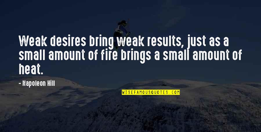 Depressing Thoughts Quotes By Napoleon Hill: Weak desires bring weak results, just as a