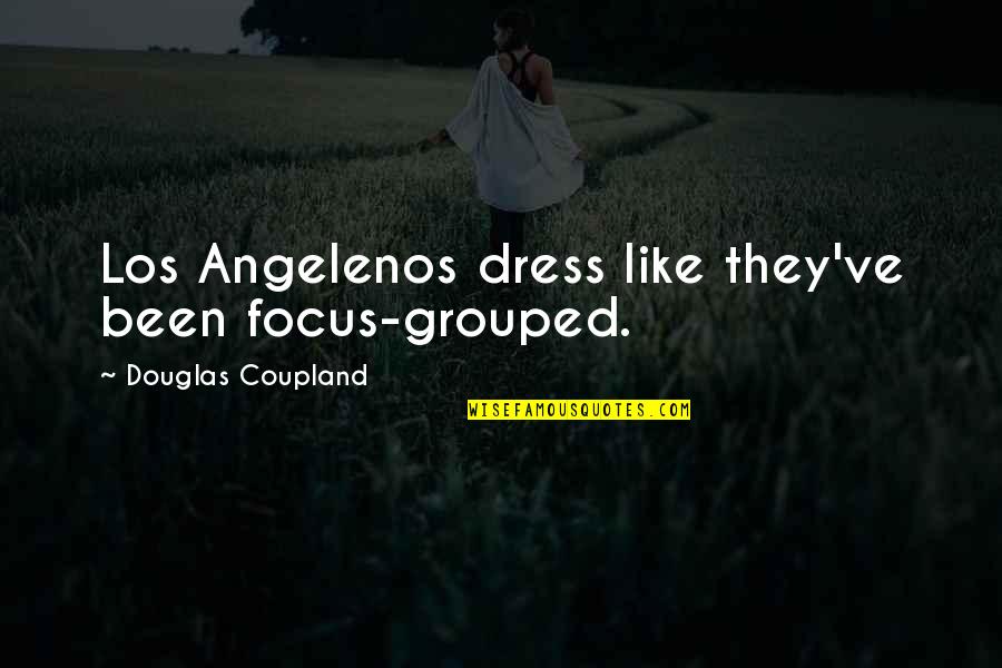 Depressing Times Quotes By Douglas Coupland: Los Angelenos dress like they've been focus-grouped.