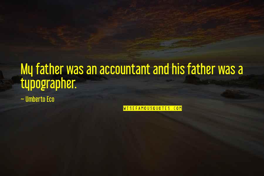 Depressing Times Quotes By Umberto Eco: My father was an accountant and his father