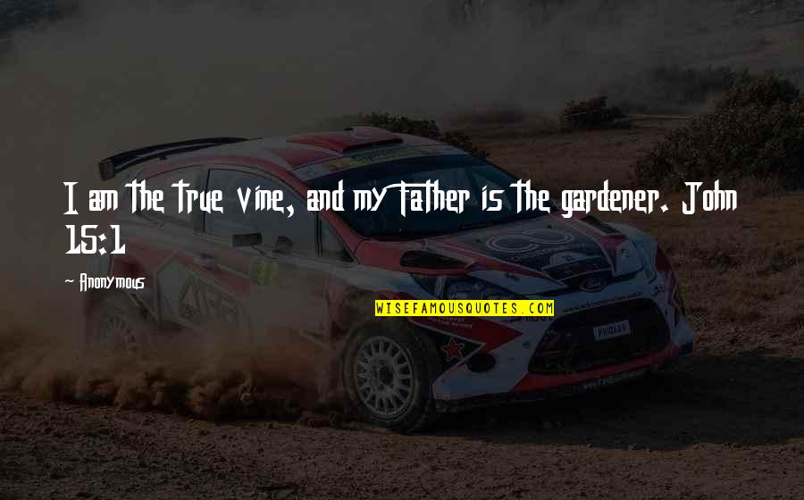 Depressing War Quotes By Anonymous: I am the true vine, and my Father