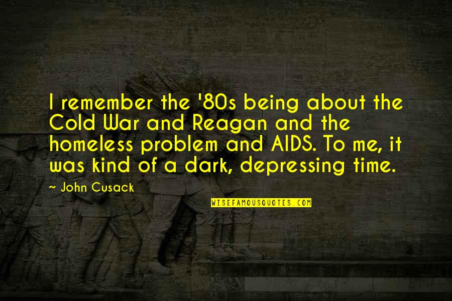 Depressing War Quotes By John Cusack: I remember the '80s being about the Cold Depressing War Quotes By John Cusack: I remember the '80s being about the Cold