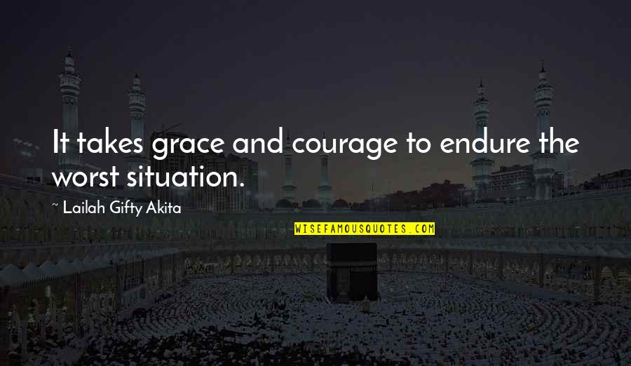 Depressing War Quotes By Lailah Gifty Akita: It takes grace and courage to endure the Depressing War Quotes By Lailah Gifty Akita: It takes grace and courage to endure the