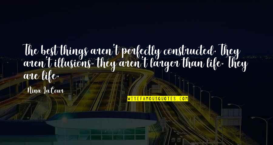 Depressing War Quotes By Nina LaCour: The best things aren't perfectly constructed. They aren't Depressing War Quotes By Nina LaCour: The best things aren't perfectly constructed. They aren't