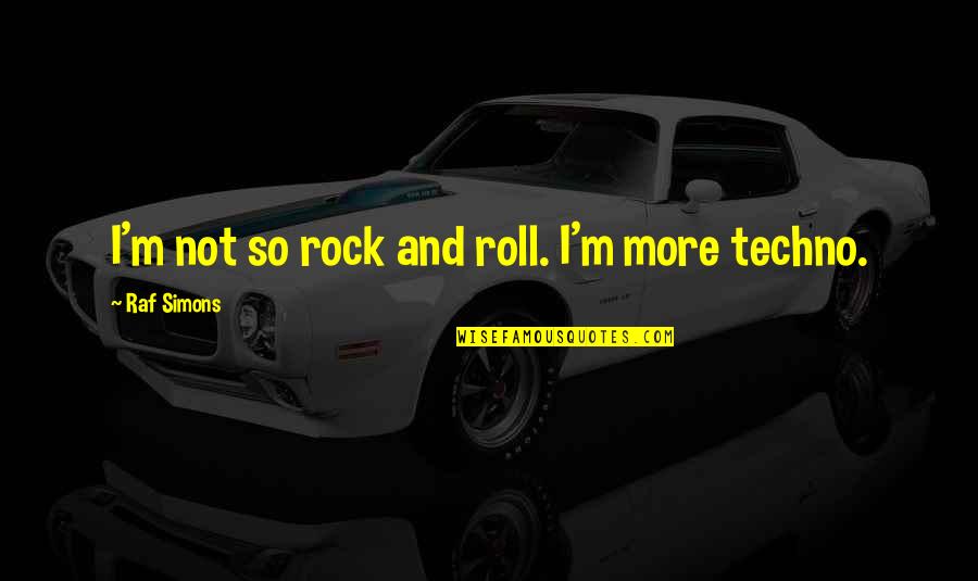 Depressing War Quotes By Raf Simons: I'm not so rock and roll. I'm more Depressing War Quotes By Raf Simons: I'm not so rock and roll. I'm more