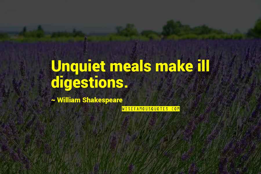 Depressing War Quotes By William Shakespeare: Unquiet meals make ill digestions. Depressing War Quotes By William Shakespeare: Unquiet meals make ill digestions.