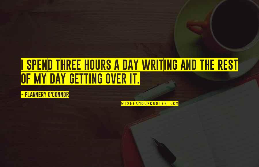 Depression And Addiction Quotes By Flannery O'Connor: I spend three hours a day writing and Depression And Addiction Quotes By Flannery O'Connor: I spend three hours a day writing and