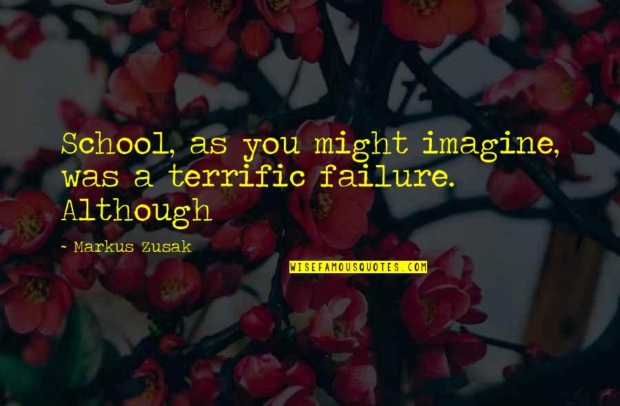 Depression And Addiction Quotes By Markus Zusak: School, as you might imagine, was a terrific