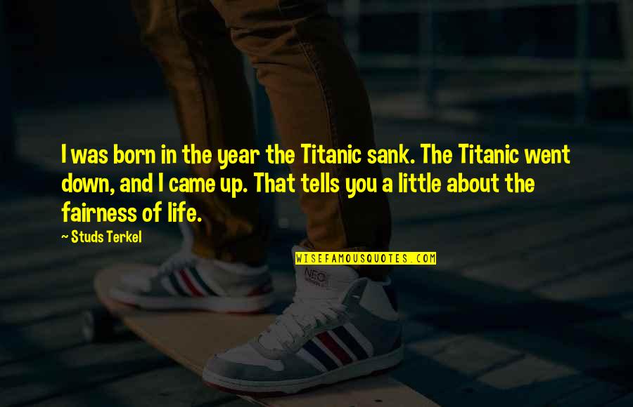 Depression And Addiction Quotes By Studs Terkel: I was born in the year the Titanic