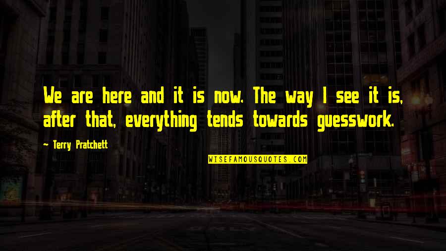 Depression And Addiction Quotes By Terry Pratchett: We are here and it is now. The