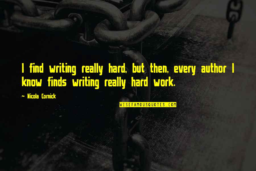 Depression And Anger Quotes By Nicola Cornick: I find writing really hard, but then, every Depression And Anger Quotes By Nicola Cornick: I find writing really hard, but then, every