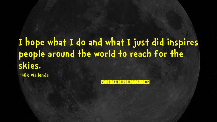 Depression And Cutting Quotes By Nik Wallenda: I hope what I do and what I Depression And Cutting Quotes By Nik Wallenda: I hope what I do and what I