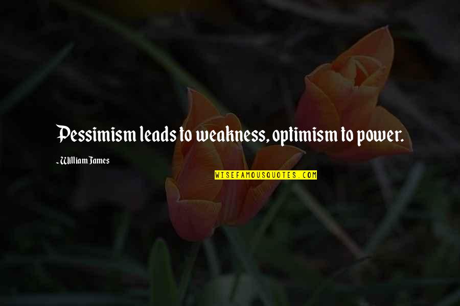 Depression And Cutting Quotes By William James: Pessimism leads to weakness, optimism to power.