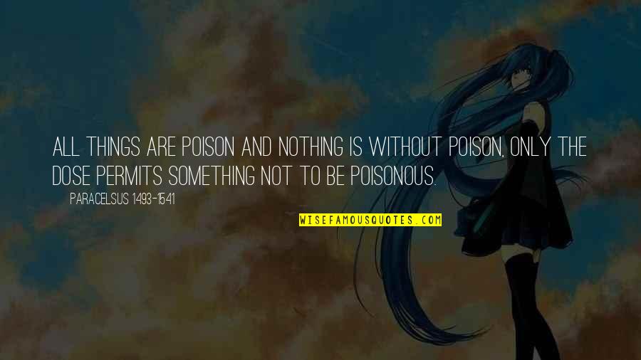 Depression And Feeling Alone Quotes By Paracelsus 1493-1541: All things are poison and nothing is without