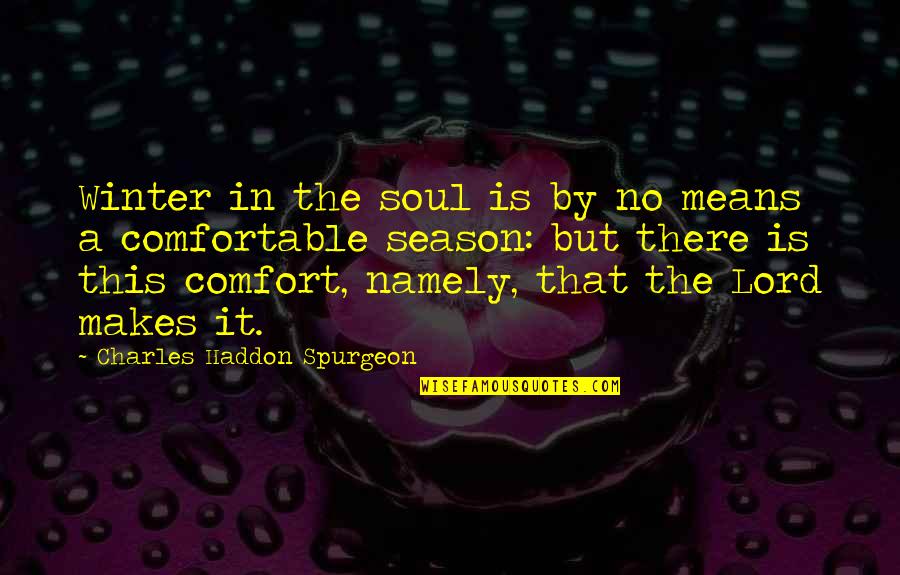 Depression And God Quotes By Charles Haddon Spurgeon: Winter in the soul is by no means