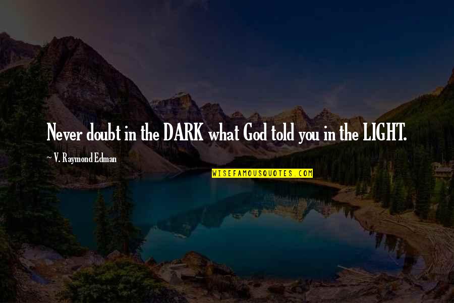 Depression And God Quotes By V. Raymond Edman: Never doubt in the DARK what God told