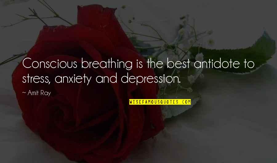 Depression And Happiness Quotes By Amit Ray: Conscious breathing is the best antidote to stress,