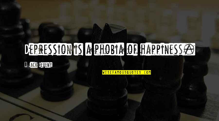 Depression And Happiness Quotes By Jack Deveny: Depression is a phobia of happiness.