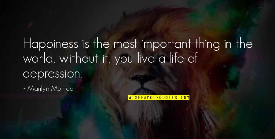 Depression And Happiness Quotes By Marilyn Monroe: Happiness is the most important thing in the