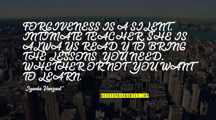 Depression And Heartbreak Quotes By Iyanla Vanzant: FORGIVENESS IS A SILENT, INTIMATE TEACHER. SHE IS