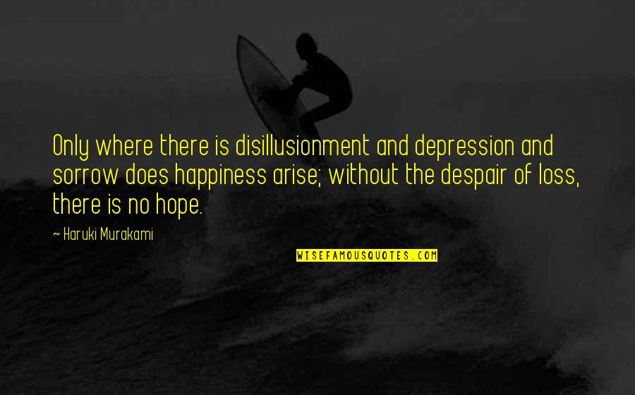 Depression And Hope Quotes By Haruki Murakami: Only where there is disillusionment and depression and