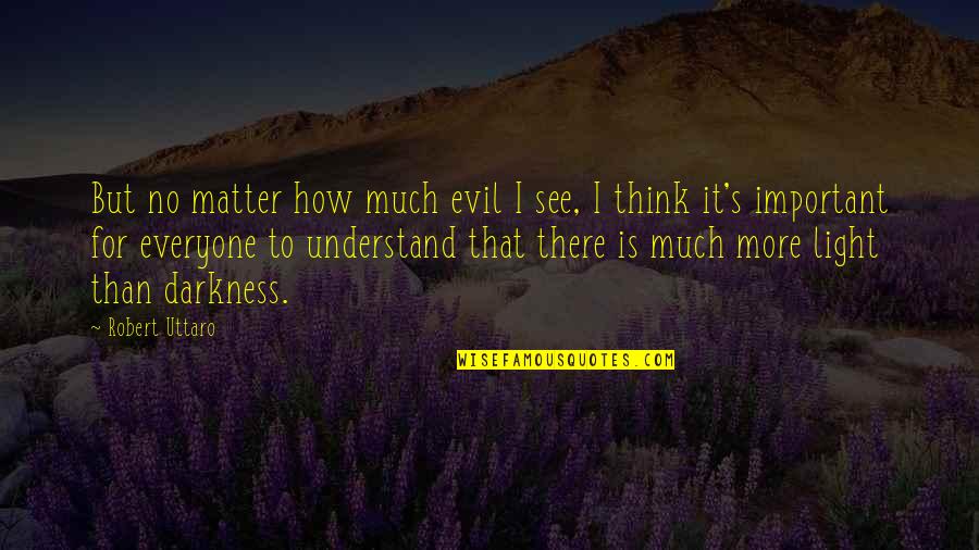 Depression And Hope Quotes By Robert Uttaro: But no matter how much evil I see,