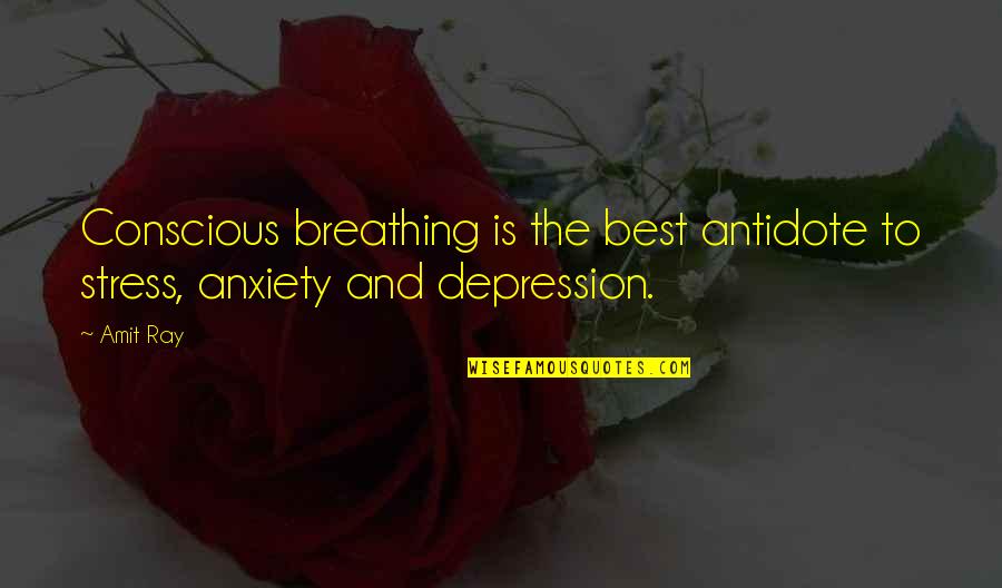 Depression And Life Quotes By Amit Ray: Conscious breathing is the best antidote to stress,