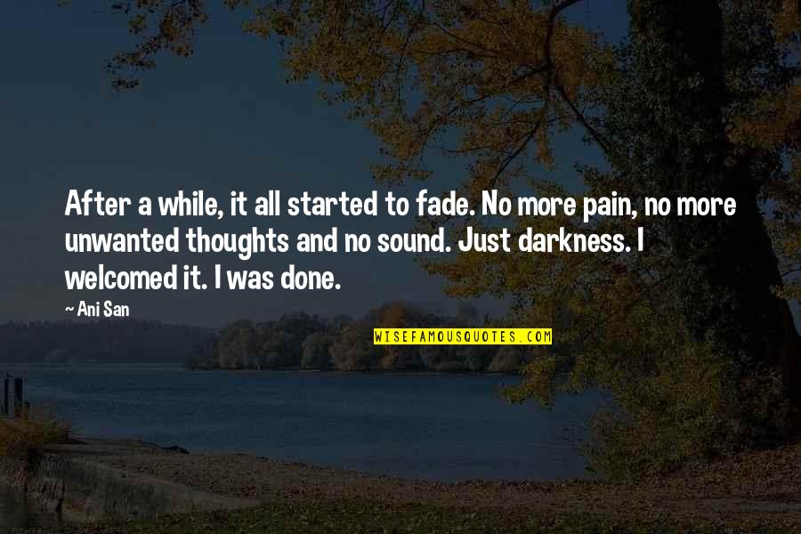 Depression And Life Quotes By Ani San: After a while, it all started to fade.