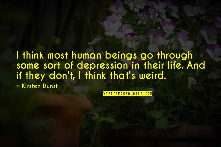Depression And Life Quotes By Kirsten Dunst: I think most human beings go through some