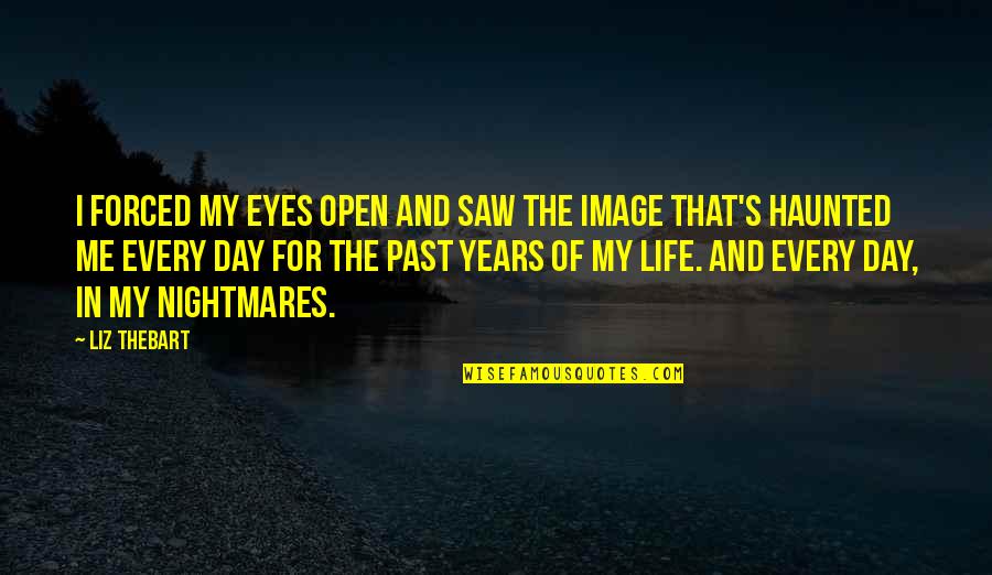 Depression And Life Quotes By Liz Thebart: I forced my eyes open and saw the
