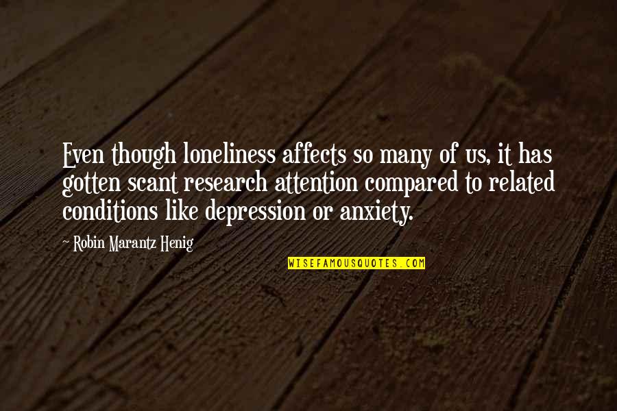 Depression And Loneliness Quotes By Robin Marantz Henig: Even though loneliness affects so many of us, Depression And Loneliness Quotes By Robin Marantz Henig: Even though loneliness affects so many of us,