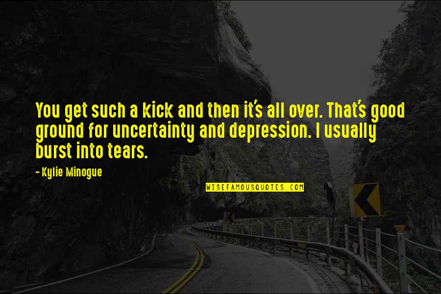 Depression And Mental Illness Quotes By Kylie Minogue: You get such a kick and then it's