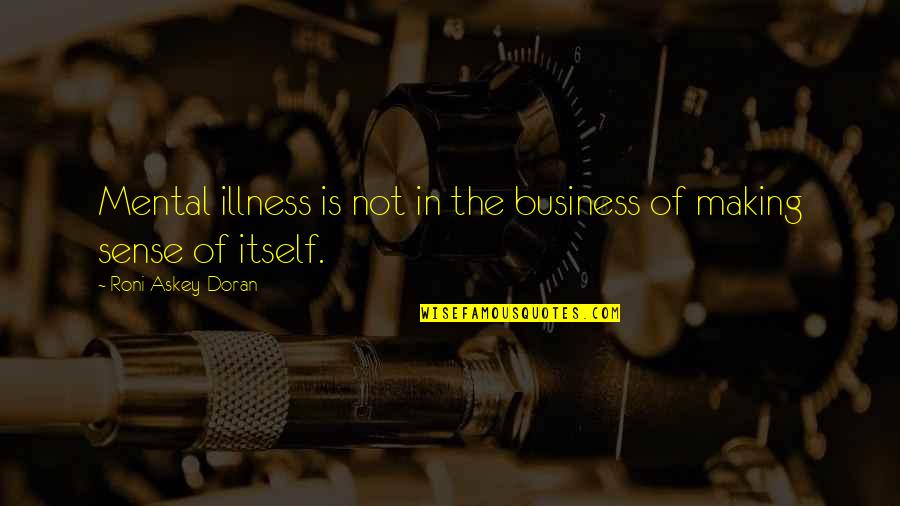 Depression And Mental Illness Quotes By Roni Askey-Doran: Mental illness is not in the business of