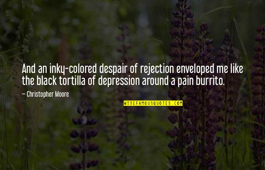 Depression And Pain Quotes By Christopher Moore: And an inky-colored despair of rejection enveloped me