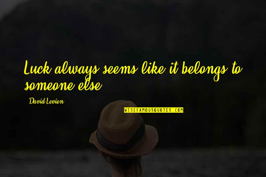 Depression And Pain Quotes By David Levien: Luck always seems like it belongs to someone