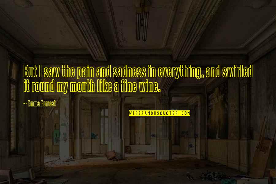 Depression And Pain Quotes By Emma Forrest: But I saw the pain and sadness in