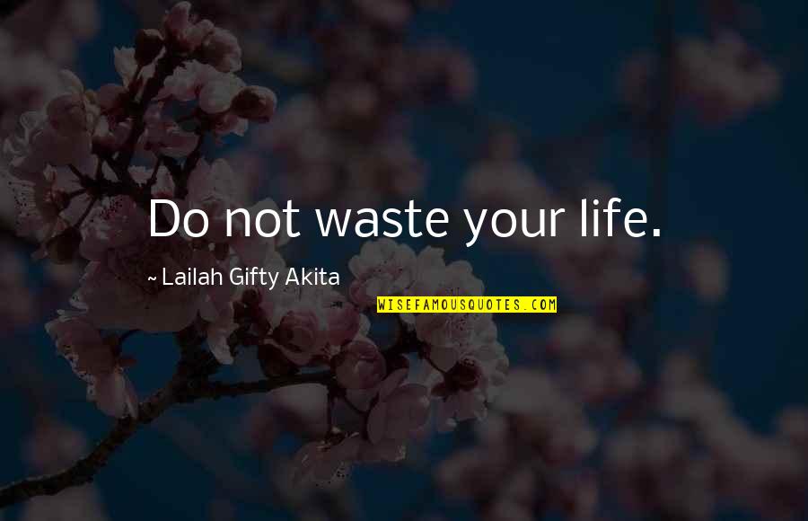 Depression And Pain Quotes By Lailah Gifty Akita: Do not waste your life.